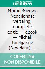 MorfineNieuwe Nederlandse vertaling, complete editie — ebook — Michail Boelgakov (Novelaris). E-book. Formato EPUB ebook