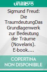 Sigmund Freud: Die TraumdeutungDas Grundlagenwerk zur Bedeutung der Träume (Novelaris). E-book. Formato EPUB ebook