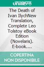 The Death of Ivan IlychNew Translation, Complete Leo Tolstoy eBook Edition (Novelaris). E-book. Formato EPUB ebook