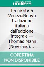 La morte a VeneziaNuova traduzione italiana dall’edizione integrale — Thomas Mann (Novelaris). E-book. Formato EPUB ebook