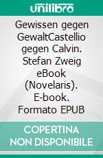 Gewissen gegen GewaltCastellio gegen Calvin. Stefan Zweig eBook (Novelaris). E-book. Formato EPUB ebook