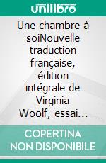 Une chambre à soiNouvelle traduction française, édition intégrale de Virginia Woolf, essai classique de la littérature mondiale (Novelaris). E-book. Formato EPUB ebook