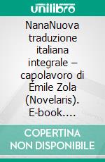 NanaNuova traduzione italiana integrale – capolavoro di Émile Zola (Novelaris). E-book. Formato EPUB ebook
