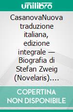 CasanovaNuova traduzione italiana, edizione integrale — Biografia di Stefan Zweig (Novelaris). E-book. Formato EPUB ebook