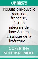 PersuasionNouvelle traduction française, édition intégrale de Jane Austen, classique de la littérature mondiale (Novelaris). E-book. Formato EPUB ebook