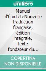 Manuel d’ÉpictèteNouvelle traduction française, édition intégrale, texte fondateur du stoïcisme (Novelaris). E-book. Formato EPUB ebook