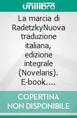 La marcia di RadetzkyNuova traduzione italiana, edizione integrale (Novelaris). E-book. Formato EPUB ebook