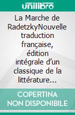 La Marche de RadetzkyNouvelle traduction française, édition intégrale d’un classique de la littérature mondiale — Joseph Roth (Novelaris). E-book. Formato EPUB ebook