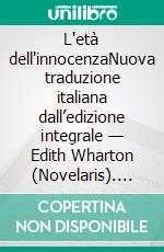 L'età dell'innocenzaNuova traduzione italiana dall’edizione integrale — Edith Wharton (Novelaris). E-book. Formato EPUB ebook