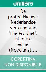 De profeetNieuwe Nederlandse vertaling van "The Prophet", integrale editie (Novelaris). E-book. Formato EPUB ebook