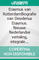 Erasmus van RotterdamBiografie van Desiderius Erasmus. Nieuwe Nederlandse vertaling, integrale editie (Novelaris). E-book. Formato EPUB ebook