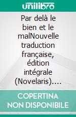 Par delà le bien et le malNouvelle traduction française, édition intégrale (Novelaris). E-book. Formato EPUB ebook