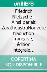 Friedrich Nietzsche - Ainsi parlait ZarathoustraNouvelle traduction française, édition intégrale (Novelaris). E-book. Formato EPUB ebook