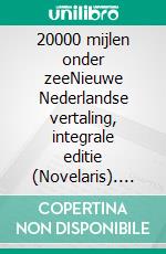 20000 mijlen onder zeeNieuwe Nederlandse vertaling, integrale editie (Novelaris). E-book. Formato EPUB ebook