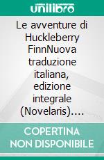 Le avventure di Huckleberry FinnNuova traduzione italiana, edizione integrale (Novelaris). E-book. Formato EPUB ebook