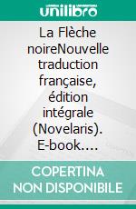 La Flèche noireNouvelle traduction française, édition intégrale (Novelaris). E-book. Formato EPUB ebook