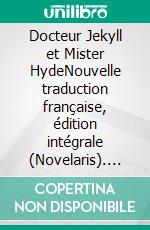 Docteur Jekyll et Mister HydeNouvelle traduction française, édition intégrale (Novelaris). E-book. Formato EPUB ebook