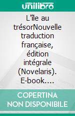 L'île au trésorNouvelle traduction française, édition intégrale (Novelaris). E-book. Formato EPUB ebook