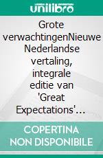 Grote verwachtingenNieuwe Nederlandse vertaling, integrale editie van "Great Expectations" (Novelaris). E-book. Formato EPUB ebook