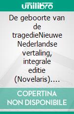 De geboorte van de tragedieNieuwe Nederlandse vertaling, integrale editie (Novelaris). E-book. Formato EPUB ebook