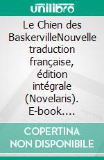 Le Chien des BaskervilleNouvelle traduction française, édition intégrale (Novelaris). E-book. Formato EPUB ebook