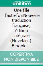 Une fille d'autrefoisNouvelle traduction française, édition intégrale (Novelaris). E-book. Formato EPUB ebook