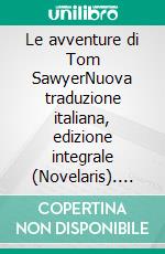 Le avventure di Tom SawyerNuova traduzione italiana, edizione integrale (Novelaris). E-book. Formato EPUB ebook