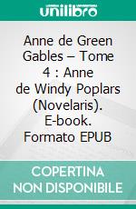 Anne de Green Gables – Tome 4 : Anne de Windy Poplars (Novelaris). E-book. Formato EPUB ebook