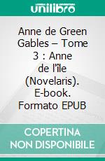 Anne de Green Gables – Tome 3 : Anne de l'île (Novelaris). E-book. Formato EPUB ebook