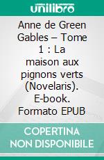 Anne de Green Gables – Tome 1 : La maison aux pignons verts (Novelaris). E-book. Formato EPUB ebook
