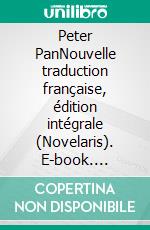 Peter PanNouvelle traduction française, édition intégrale (Novelaris). E-book. Formato EPUB ebook