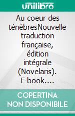Au coeur des ténèbresNouvelle traduction française, édition intégrale (Novelaris). E-book. Formato EPUB ebook