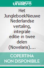 Het JungleboekNieuwe Nederlandse vertaling, integrale editie in twee delen (Novelaris). E-book. Formato EPUB ebook