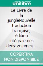 Le Livre de la jungleNouvelle traduction française, édition intégrale des deux volumes (Novelaris). E-book. Formato EPUB ebook