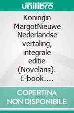 Koningin MargotNieuwe Nederlandse vertaling, integrale editie (Novelaris). E-book. Formato EPUB ebook