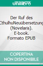 Der Ruf des CthulhuNeuübersetzung (Novelaris). E-book. Formato EPUB ebook