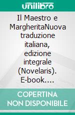 Il Maestro e MargheritaNuova traduzione italiana, edizione integrale (Novelaris). E-book. Formato EPUB ebook