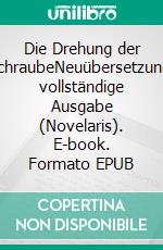 Die Drehung der SchraubeNeuübersetzung, vollständige Ausgabe (Novelaris). E-book. Formato EPUB ebook
