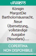 Königin MargotDie Bartholomäusnacht. Neue Übersetzung, vollständige Ausgabe (Novelaris). E-book. Formato EPUB ebook
