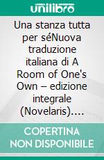 Una stanza tutta per séNuova traduzione italiana di A Room of One's Own – edizione integrale (Novelaris). E-book. Formato EPUB ebook