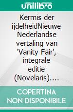 Kermis der ijdelheidNieuwe Nederlandse vertaling van "Vanity Fair", integrale editie (Novelaris). E-book. Formato EPUB ebook
