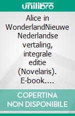 Alice in WonderlandNieuwe Nederlandse vertaling, integrale editie (Novelaris). E-book. Formato EPUB ebook