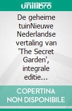 De geheime tuinNieuwe Nederlandse vertaling van "The Secret Garden", integrale editie (Novelaris). E-book. Formato EPUB ebook