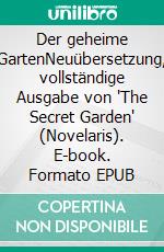 Der geheime GartenNeuübersetzung, vollständige Ausgabe von "The Secret Garden" (Novelaris). E-book. Formato EPUB ebook