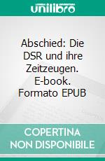Abschied: Die DSR und ihre Zeitzeugen. E-book. Formato EPUB ebook