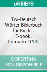 Twi-Deutsch Wörter-Bilderbuch für Kinder. E-book. Formato EPUB ebook