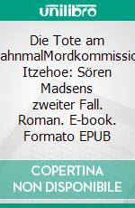 Die Tote am MahnmalMordkommission Itzehoe: Sören Madsens zweiter Fall. Roman. E-book. Formato EPUB ebook