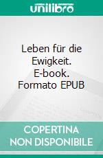 Leben für die Ewigkeit. E-book. Formato EPUB ebook