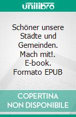 Schöner unsere Städte und Gemeinden. Mach mit!. E-book. Formato EPUB ebook