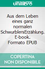 Aus dem Leben eines ganz normalen SchwurblersErzählung. E-book. Formato EPUB ebook